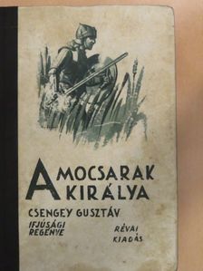 Csengey Gusztáv - A mocsarak királya [antikvár]