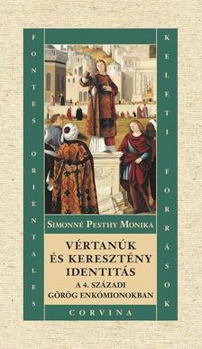 Simonné Pesthy Mónika - Vértanúk és keresztény identitás a 4. századi görög enkómionokban