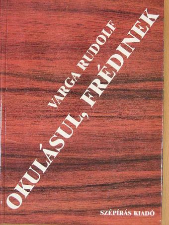 Varga Rudolf - Okulásul, Frédinek [antikvár]