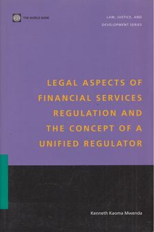 Kenneth Kaoma Mwenda - Legal Aspects of Financial Services Regulation and the Concept of a Unified Regulator [antikvár]