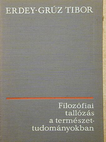 Erdey-Grúz Tibor - Filozófiai tallózás a természettudományokban [antikvár]