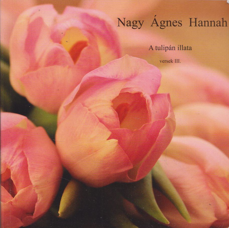 Nagy Ágnes Hannah - A tulipán illata [antikvár]