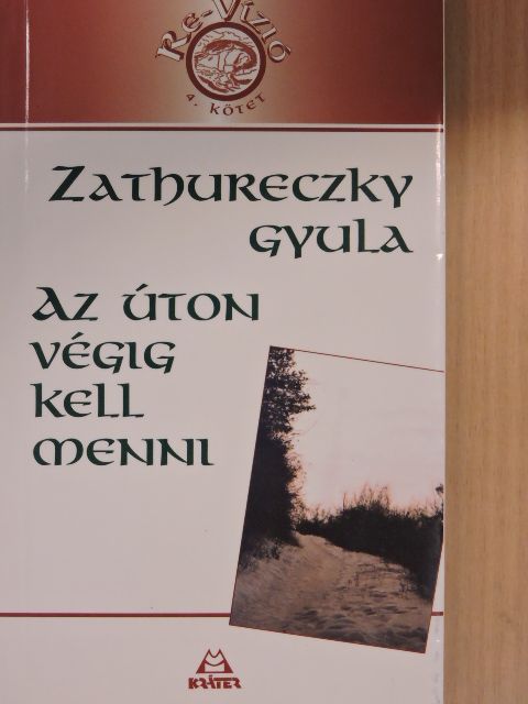 Zathureczky Gyula - Az úton végig kell menni [antikvár]