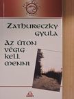Zathureczky Gyula - Az úton végig kell menni [antikvár]