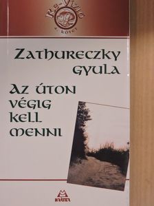 Zathureczky Gyula - Az úton végig kell menni [antikvár]