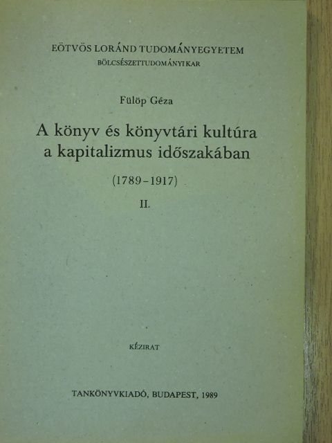 Fülöp Géza - A könyv és könyvtári kultúra a kapitalizmus időszakában (1789-1917) II. [antikvár]