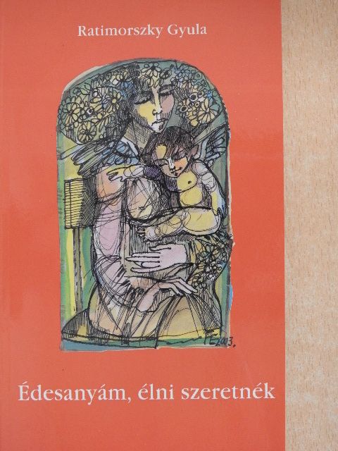 Ratimorszky Gyula - Édesanyám, élni szeretnék [antikvár]