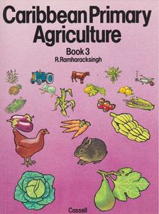 R. Ramharacksingh - Caribbean Primary Agriculture Book3 [antikvár]