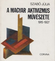 Szabó Júlia - A magyar aktivizmus művészete [antikvár]