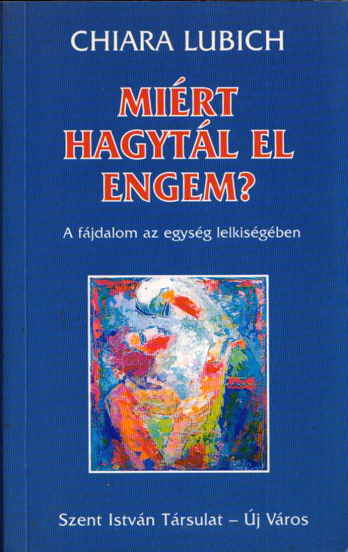 Chiara Lubich - Miért hagytál el engem? [antikvár]