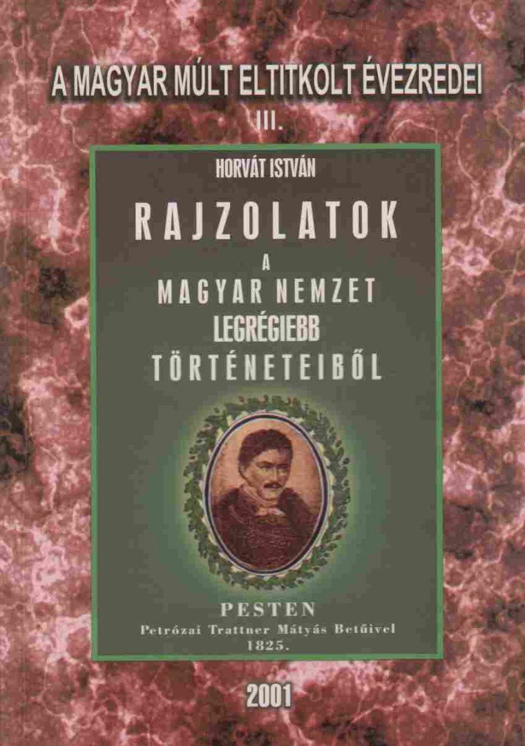 Horvát István - Rajzolatok a Magyar Nemzet legrégiebb történeteiből (reprint) [antikvár]