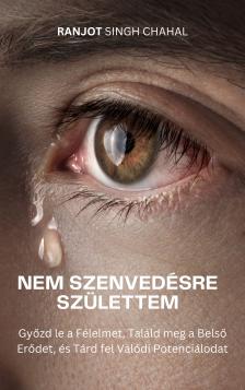 Singh Chahal Ranjot - Nem Szenvedésre Születtem [eKönyv: epub, mobi]