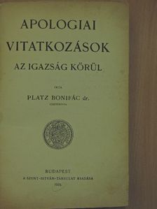 Dr. Platz Bonifác - Apologiai vitatkozások az igazság körül [antikvár]