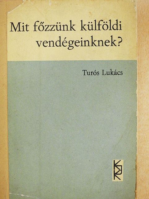 Turós Lukács - Mit főzzünk külföldi vendégeinknek? [antikvár]