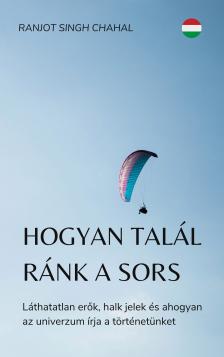 Singh Chahal Ranjot - Hogyan talál ránk a sors [eKönyv: epub, mobi]