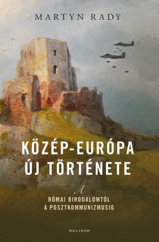 Martyn Rady - Közép-Európa új története