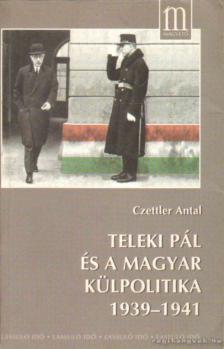 Czettler Antal - Teleki Pál és a magyar külpolitika 1939-1941 [antikvár]