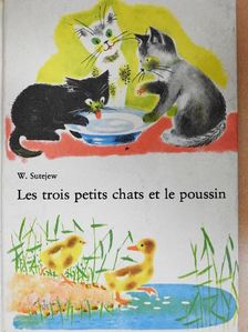 Vlagyimir Szutyejev - Les Trois Petits Chats et le Poussin [antikvár]