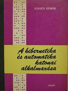 Horváth Kálmán - A kibernetika és automatika katonai alkalmazása [antikvár]