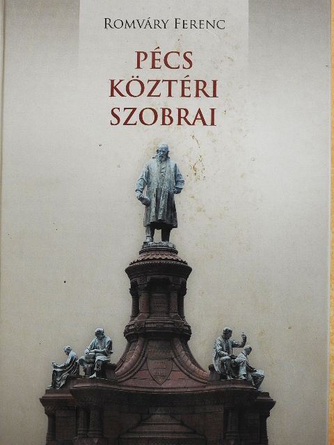 Romváry Ferenc - Pécs köztéri szobrai [antikvár]