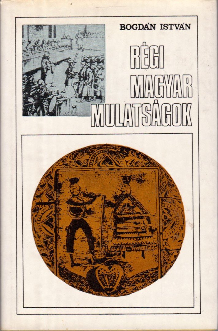 Bogdán István - Régi magyar mulatságok [antikvár]