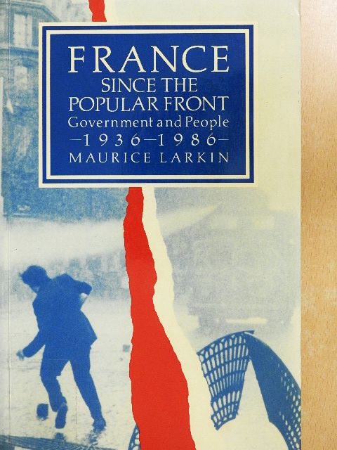 Maurice Larkin - France Since the Popular Front [antikvár]