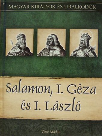 Vitéz Miklós - Salamon, I. Géza és I. László [antikvár]