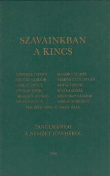 Benedek István, Csoóri Sándor, Fekete Gyula, Makovecz Imre, Sütő András, László Gyula, Sánta Ferenc, Nemeskürty István, Szokolay Sándor, Maczó Ágnes - Szavainkban a kincs (dedikált) [antikvár]