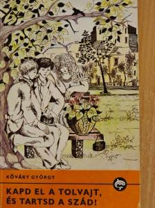 Kőváry György - Kapd el a tolvajt, és tartsd a szád! [antikvár]