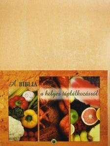 Balázs Katalin - A Biblia a helyes táplálkozásról [antikvár]