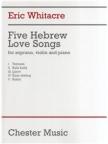 WHITACRE, ERIC - FIVE HEBREW LOVE SONGS FOR SOPRANO, VIOLIN AND PIANO