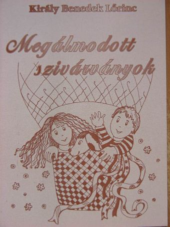 Király Benedek Lőrinc - Megálmodott szivárványok [antikvár]