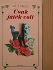 Atte Basile - Csak játék volt [antikvár]