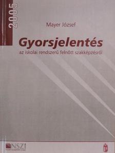 Mayer József - Gyorsjelentés az iskolai rendszerű felnőtt szakképzésről 2005 [antikvár]