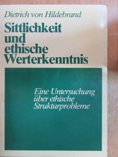 Dietrich von Hildebrand - Sittlichkeit und ethische Werterkenntnis [antikvár]