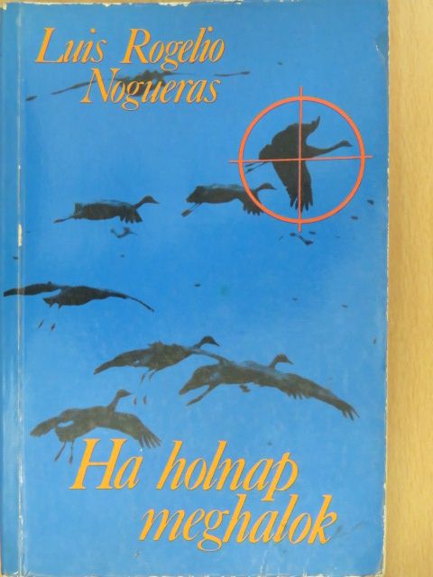 Luis Rogelio Nogueras - Ha holnap meghalok (dedikált példány) [antikvár]