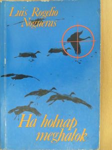 Luis Rogelio Nogueras - Ha holnap meghalok (dedikált példány) [antikvár]