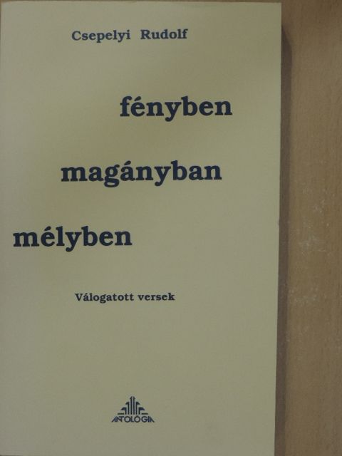 Csepelyi Rudolf - Mélyben, magányban, fényben [antikvár]