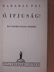 Barabás Pál - Ó, ifjuság! [antikvár]