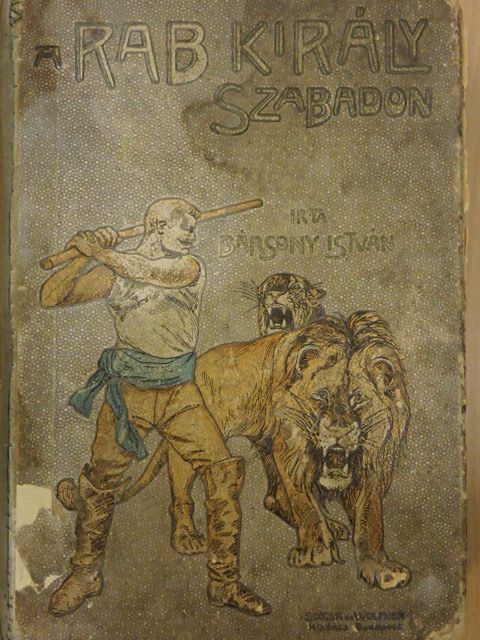 Bársony István - A rab király szabadon/Csirkefogók/Haramiák (rossz állapotú) [antikvár]