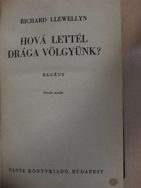 Richard Llewellyn - Hová lettél drága völgyünk? [antikvár]