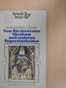 Schalom Ben-Chorin - Vom Kirchenvater Abraham und anderen Ungereimtheiten [antikvár]