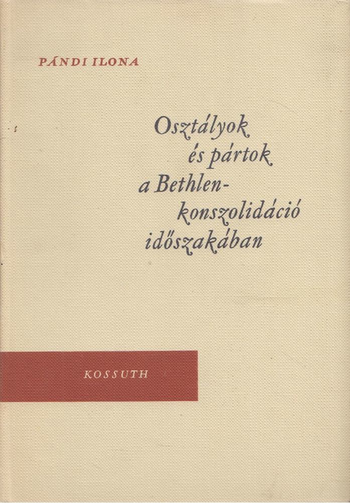 Pándi Ilona - Osztályok és pártok a Bethlen-konszolidáció időszakában [antikvár]