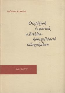 Pándi Ilona - Osztályok és pártok a Bethlen-konszolidáció időszakában [antikvár]