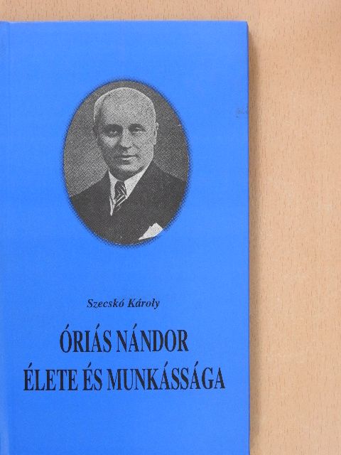 Szecskó Károly - Óriás Nándor élete és munkássága (dedikált példány) [antikvár]