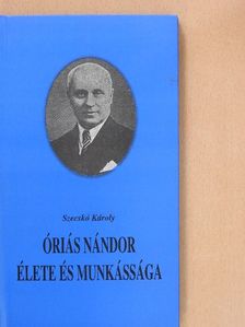 Szecskó Károly - Óriás Nándor élete és munkássága (dedikált példány) [antikvár]