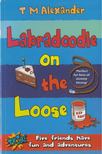 T.M. Alexander - Labradoodle on the Loose [antikvár]