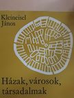 Kleineisel János - Házak, városok, társadalmak [antikvár]