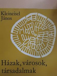 Kleineisel János - Házak, városok, társadalmak [antikvár]