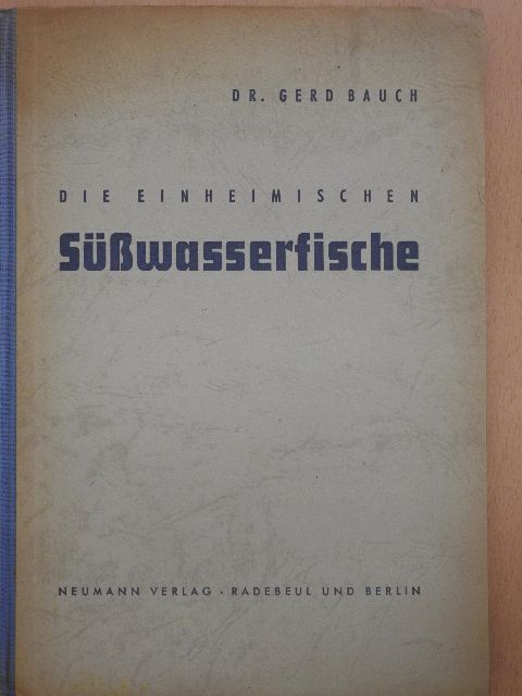 Dr. Gerd Bauch - Die einheimischen Süsswasserfische [antikvár]